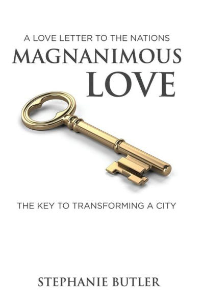 A Love Letter To The Nations Magnanimous Love: The Key to Transforming a City!