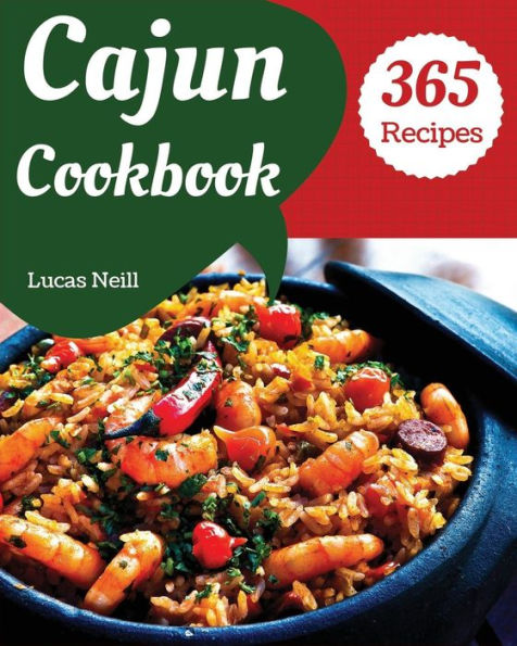 Cajun Cookbook 365: Enjoy 365 Days With Amazing Cajun Recipes In Your Own Cajun Cookbook! [Book 1]