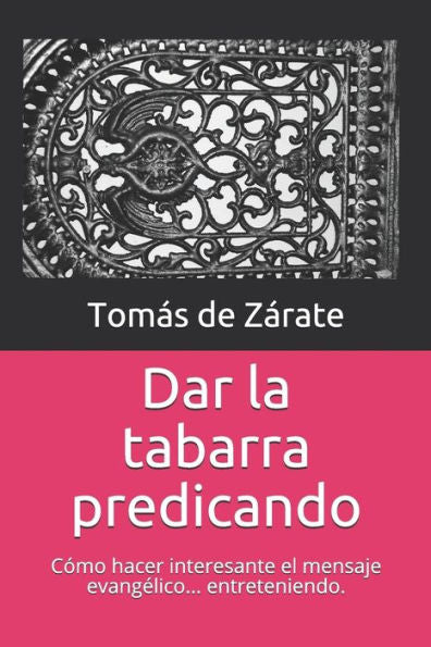 Dar la tabarra predicando: cómo hacer que el mensaje evangélico suene tan interesante como es (Spanish Edition)