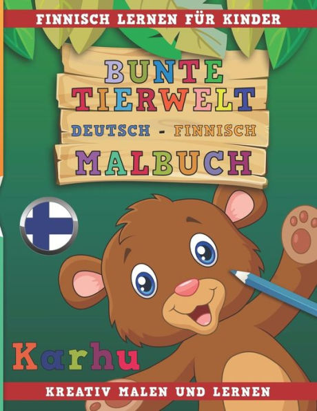 Bunte Tierwelt Deutsch - Finnisch Malbuch. Finnisch lernen für Kinder. Kreativ malen und lernen. (German Edition)