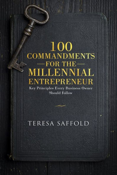 100 Commandments for the Millennial Entrepreneur: Key Principles Every Business Owner Should Follow