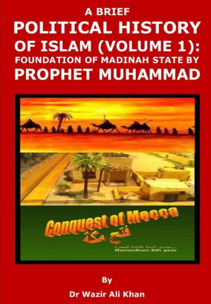 A BRIEF POLITICAL HISTORY OF ISLAM: FOUNDATION OF MADINAH STATE BY PROPHET MUHAMMAD