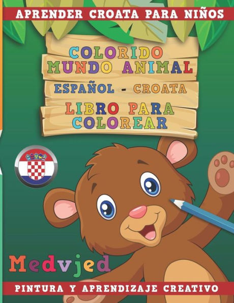 Colorido mundo animal - Español-Croata - Libro para colorear. Aprender croata para niños I Pintura y aprendizaje creativo (Spanish Edition)