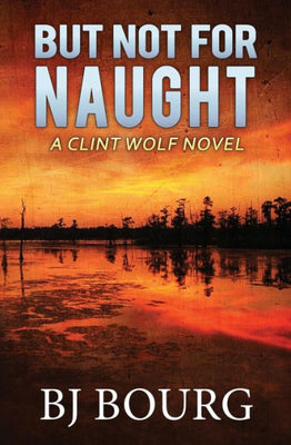 But Not For Naught: A Clint Wolf Novel (Clint Wolf Mystery Series)