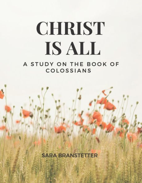 Christ is All A Study on the Book of Colossians