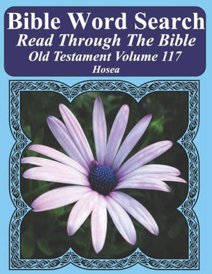 Bible Word Search Read Through The Bible Old Testament Volume 117: Hosea Extra Large Print (Bible Word Search Puzzles Jumbo Print Flower Lover's Edition Old Testament)