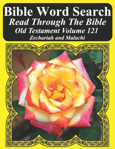 Bible Word Search Read Through The Bible Old Testament Volume 121: Zechariah and Malachi Extra Large Print (Bible Word Search Puzzles Jumbo Print Flower Lover's Edition Old Testament)