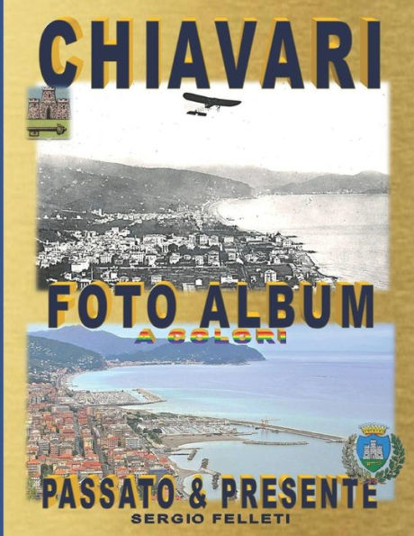 CHIAVARI - FOTO ALBUM A COLORI: Passato & Presente (Italian Edition)