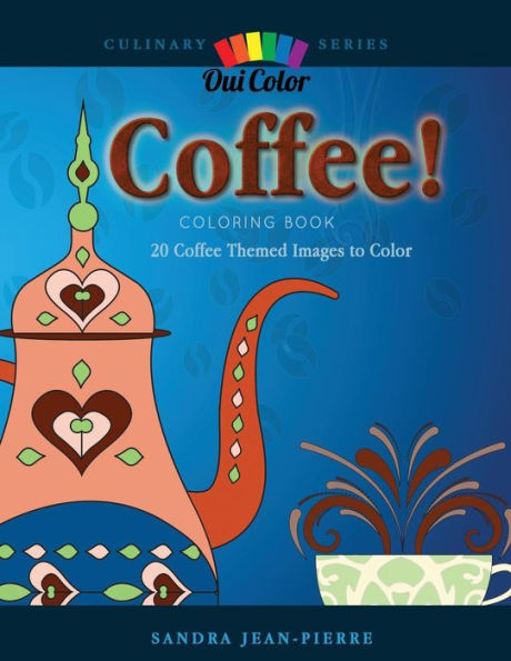 Coffee!: 20 Coffee Themed Images to Color (Culinary)