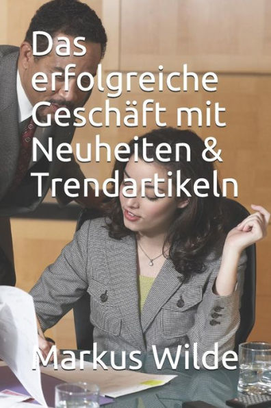 Das erfolgreiche Geschäft mit Neuheiten & Trendartikeln (German Edition)