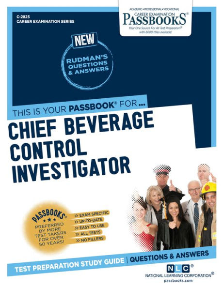Chief Beverage Control Investigator (C-2825): Passbooks Study Guide (Career Examination Series)