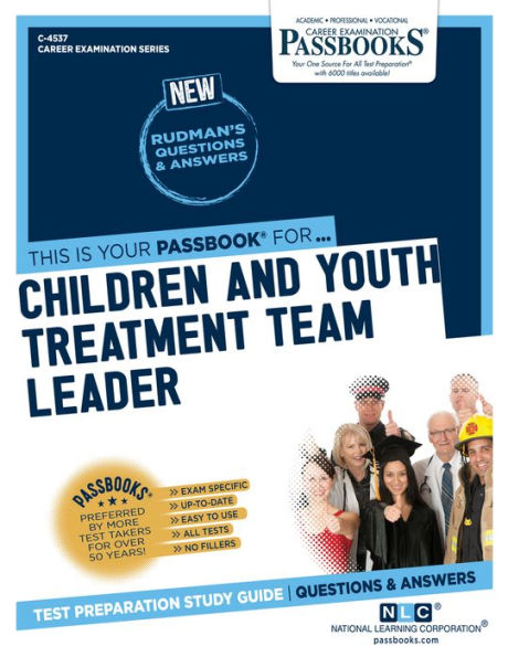 Children And Youth Treatment Team Leader (C-4537): Passbooks Study Guide (Career Examination Series)