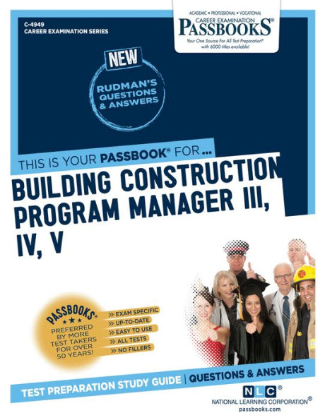 Building Construction Program Manager III, IV, V (C-4949): Passbooks Study Guide (Career Examination Series)