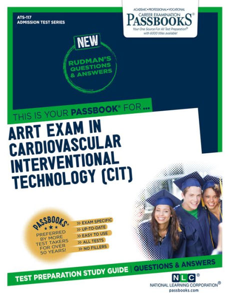 ARRT Examination In Cardiovascular-Interventional Technology (CIT) (ATS-117): Passbooks Study Guide (117) (Admission Test Series)