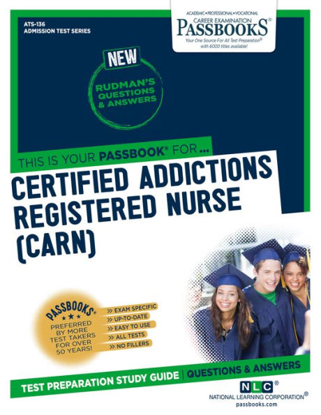 Certified Addictions Registered Nurse (CARN) (ATS-136): Passbooks Study Guide (136) (Admission Test Series)