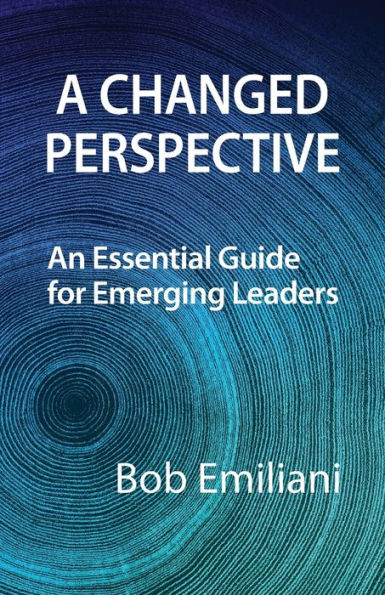 A Changed Perspective: An Essential Guide For Emerging Leaders