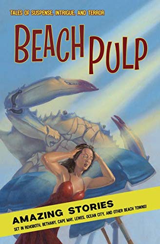 Beach Pulp: Amazing Stories set in Rehoboth, Bethany, Cape May, Lewes, Ocean City, and Other Beach Towns