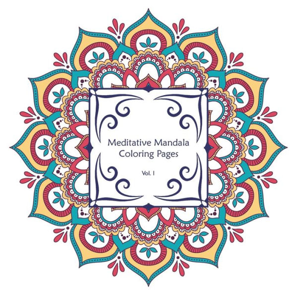 Meditative Coloring Pages Vol. 1 (Coloring For Relaxation)