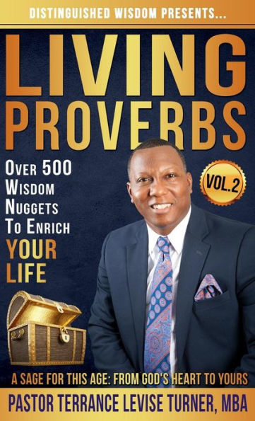 Distinguished Wisdom Presents. . . "Living Proverbs"-Vol.2: Over 500 Wisdom Nuggets To Enrich Your Life (Vol.2)