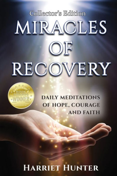 Miracles Of Recovery Collectors Edition: Daily Meditations Of Hope, Courage And Faith