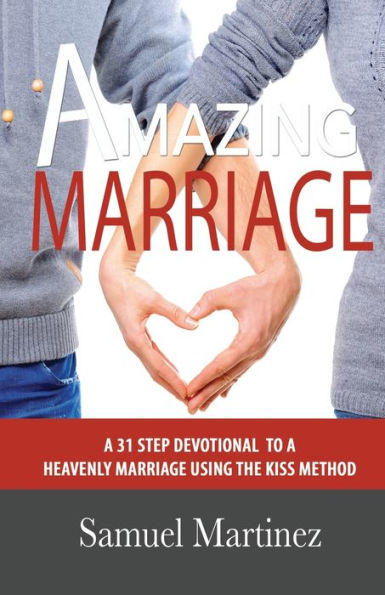 Un matrimonio asombroso: un devocional de 31 pasos para un matrimonio celestial usando el método KISS