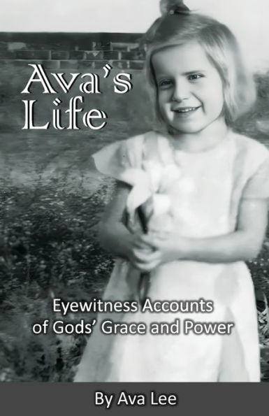 Ava'S Life: Eyewitness Accounts Of Gods' Grace And Power