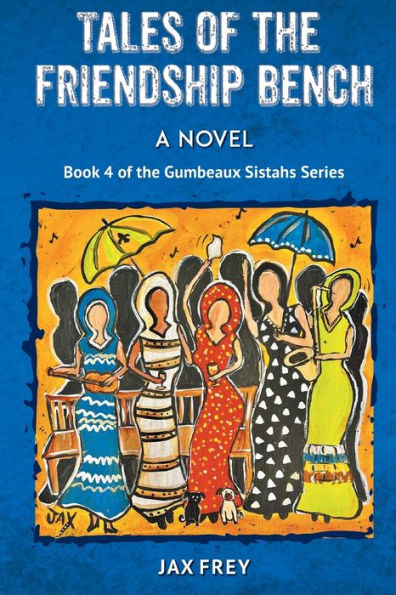 Tales Of The Friendship Bench: Book 4 Of The Gumbeaux Sistahs Novels