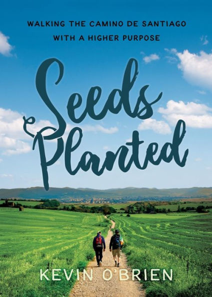 Semillas Plantadas: Recorrer El Camino De Santiago Con Un Propósito Superior