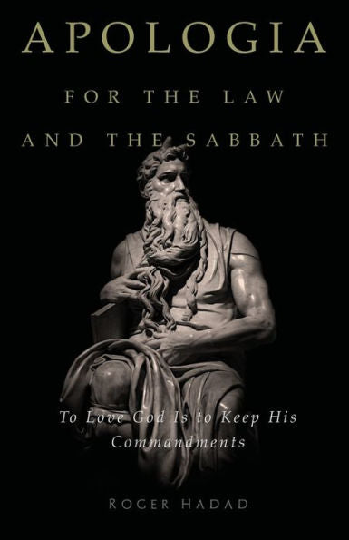 Apologia for the Law and the Sabbath: To Love God Is to Keep His Commandments