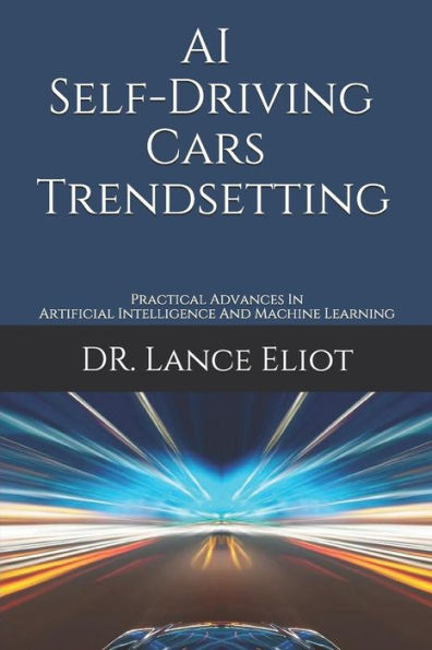 AI Self-Driving Cars Trendsetting: Practical Advances In Artificial Intelligence And Machine Learning