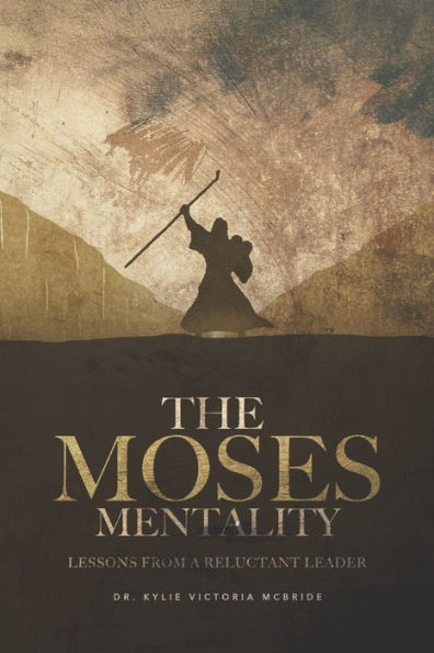 The Moses Mentality: Lessons From A Reluctant Leader