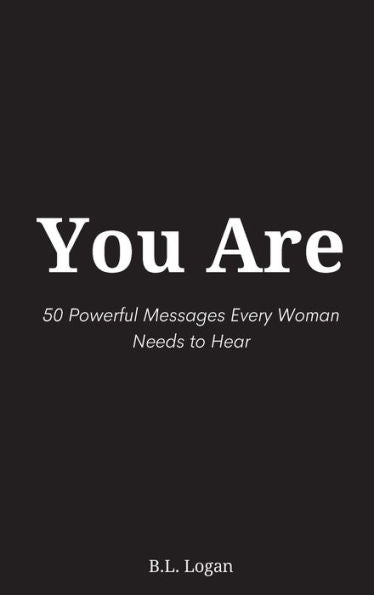 You Are: 50 Powerful Messages Every Woman Needs To Hear