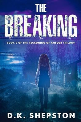 The Breaking: A Teen Dystopian Science Fiction Book (Book 2 Of The Reckoning Of Anecor Trilogy)
