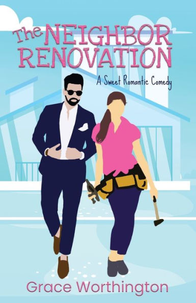 The Neighbor Renovation: Una dulce comedia romántica (Serie Renovation Romance Sweet Romcom)