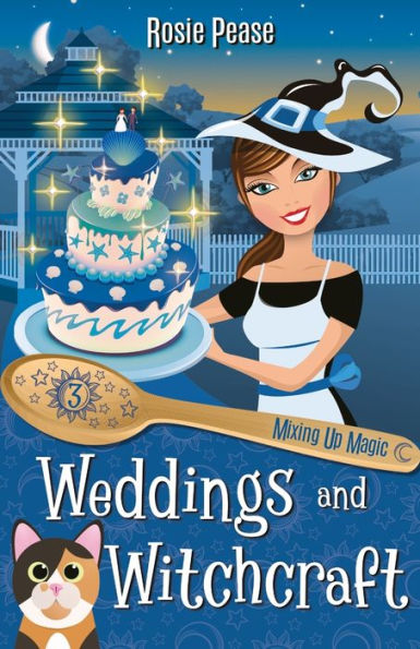 Weddings And Witchcraft: A Culinary Cozy Mystery With A Paranormal Twist And A Side Of Sweet Romance (Mixing Up Magic)
