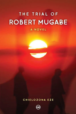 The Trial Of Robert Mugabe