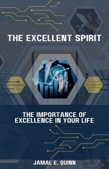 The Excellent Spirit: The Importance Of Excellence In Your Life