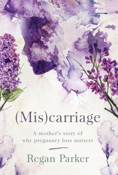 (Mis)carriage: A Mother's Story of Why Pregnancy Loss Matters