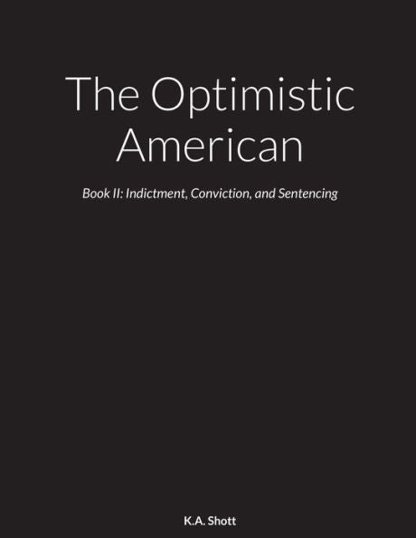 The Optimistic American: Book Ii: Indictment, Conviction, And Sentencing