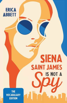 Siena Saint James Is Not A Spy: The Vocabulary Edition