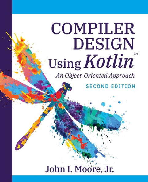 Compiler Design Using Kotlin(Tm): An Object-Oriented Approach