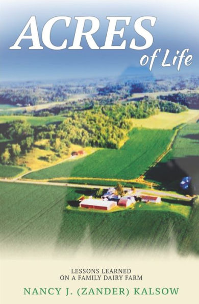 Acres of Life: Lessons Learned on a Family Dairy Farm