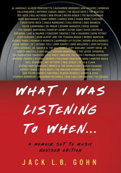 What I Was Listening To When...: A Memoir Set To Music (Revised Edition)