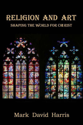 Religion And Art: Shaping The World For Christ