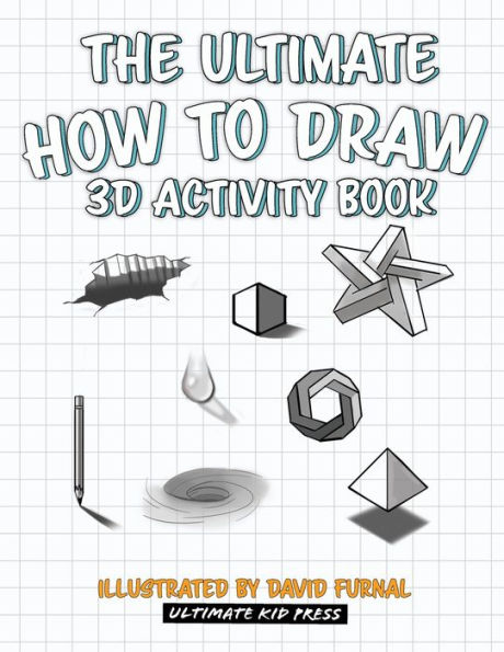 The Ultimate How To Draw 3D Activity Book: Create Amazing 3D Drawings With Shading And Perspective