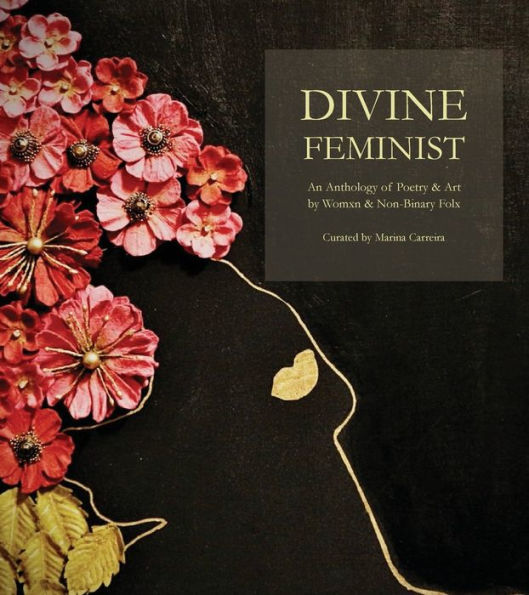 Divine Feminist: An Anthology Of Poetry & Art By Womxn & Non-Binary Folx