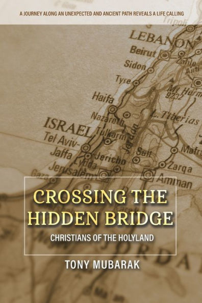 Crossing The Hidden Bridge: Christians Of The Holyland - 9781734840247