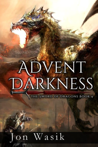 Advent Darkness: The Sword Of Dragons Book 4