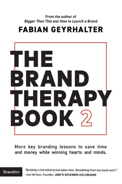 The Brand Therapy Book 2: More Key Branding Lessons To Save Time And Money While Winning Hearts And Minds.
