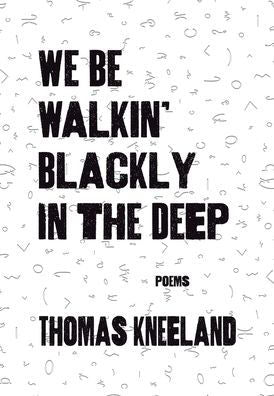 We Be Walkin' Blackly In The Deep